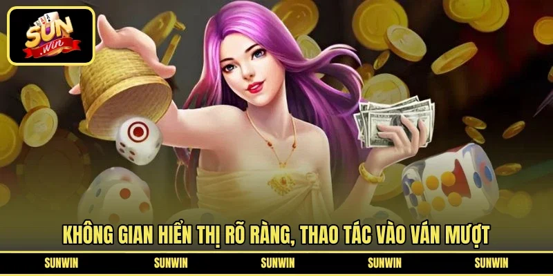 Không gian hiển thị rõ ràng, thao tác vào ván mượt