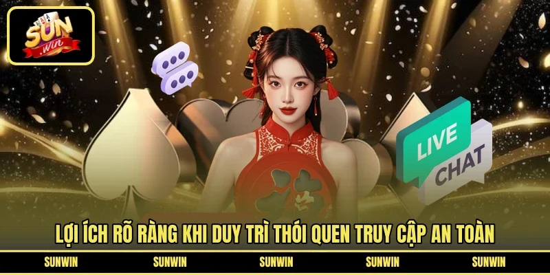Lợi ích rõ ràng khi duy trì thói quen truy cập an toàn